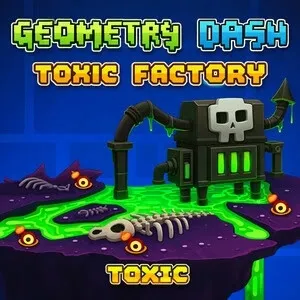 geometry dash world toxic factory